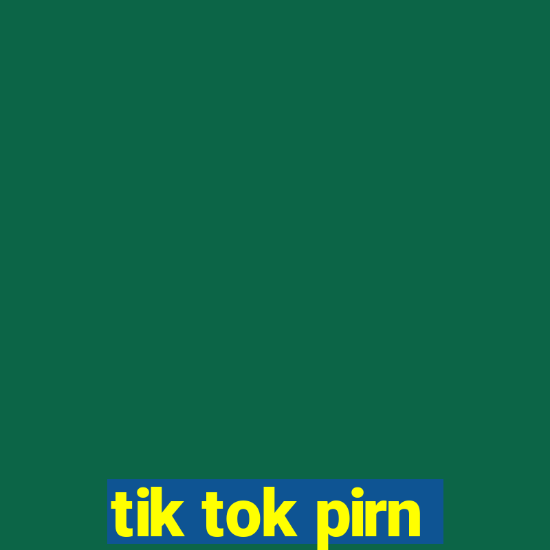 tik tok pirn